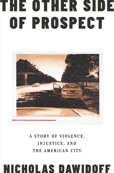 The Other Side of Prospect: A Story of Violence, Injustice, & the American City