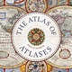 Ivy Press The Atlas of Atlases: Exploring the most important atlases in history and the cartographers who made them