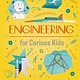 Arcturus Engineering for Curious Kids: An Illustrated Introduction to Design, Building, Problem Solving, Materials - and More!