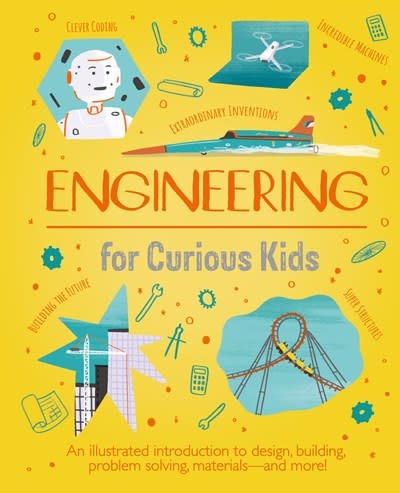 Arcturus Engineering for Curious Kids: An Illustrated Introduction to Design, Building, Problem Solving, Materials - and More!