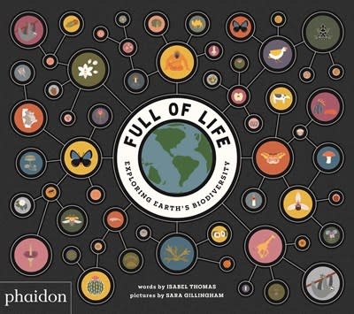 Phaidon Press Full of Life: Exploring Earth's Biodiversity: Exploring Earth's Biodiversity
