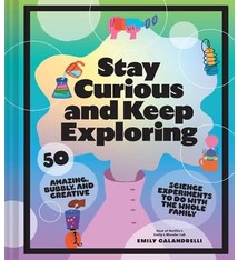 Chronicle Prism Stay Curious and Keep Exploring: 50 Amazing, Bubbly, & Creative Science Experiments to Do with the Whole Family