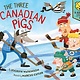 Sleeping Bear Press The Three Canadian Pigs: A Hockey Story