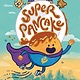 Knopf Books for Young Readers Super Pancake