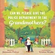 Dutton Books for Young Readers Can We Please Give the Police Department to the Grandmothers?