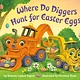 Random House Books for Young Readers Where Do Diggers Hunt for Easter Eggs?