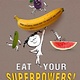 Rise x Penguin Workshop Eat Your Superpowers!: How Colorful Foods Keep You Healthy and Strong