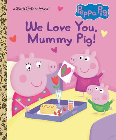 Golden Books We Love You, Mummy Pig! (Peppa Pig)