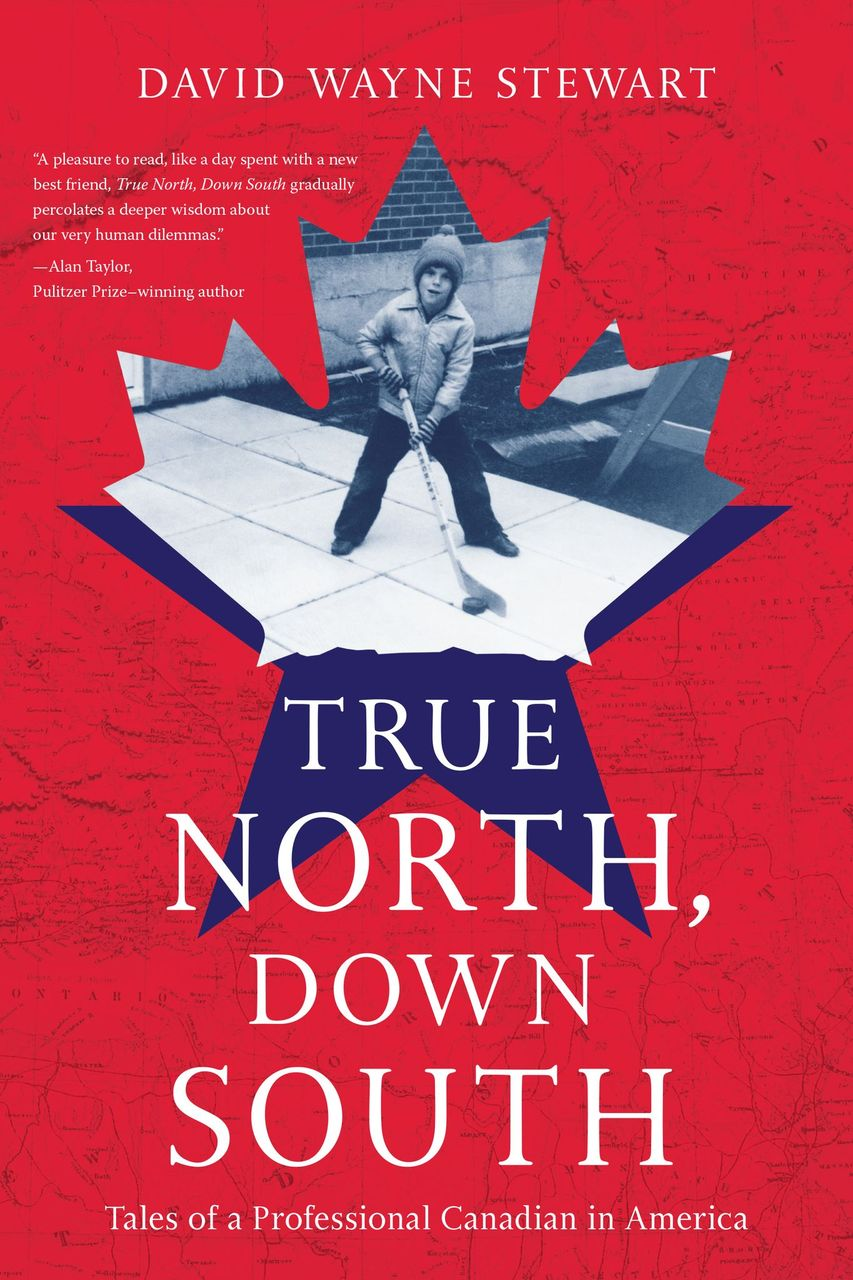True North, Down South: Tales of a Professional Canadian in America [Memoir]