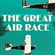 The Great Air Race: Glory, Tragedy, & the Dawn of American Aviation