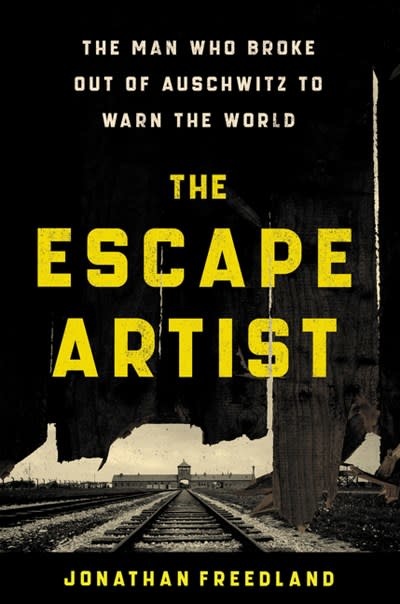 Harper Paperbacks The Escape Artist: The Man Who Broke Out of Auschwitz to Warn the World