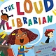 Atheneum Books for Young Readers The Loud Librarian