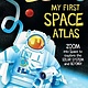 Earth Aware Editions My First Space Atlas: Zoom into Space to Explore the Solar System & Beyond