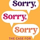 Gallery Books Sorry, Sorry, Sorry: The Case for Good Apologies