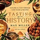 Tasting History: Explore the Past through 4,000 Years of Recipes