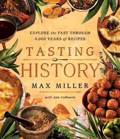 Tasting History: Explore the Past through 4,000 Years of Recipes