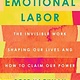 Flatiron Books Emotional Labor: The Invisible Work Shaping Our Lives & How to Claim Our Power