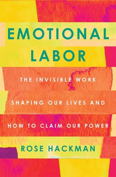 Flatiron Books Emotional Labor: The Invisible Work Shaping Our Lives & How to Claim Our Power