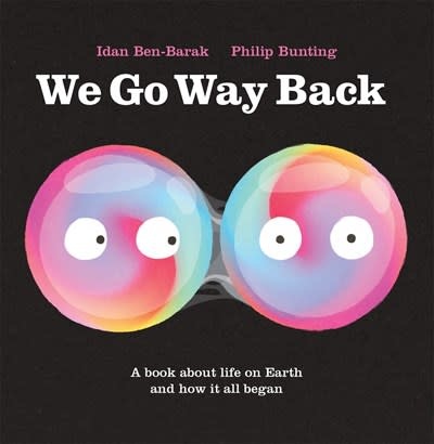 Roaring Brook Press We Go Way Back: A Book About Life on Earth & How it All Began