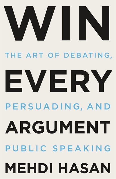 Henry Holt and Co. Win Every Argument: The Art of Debating, Persuading, and Public Speaking