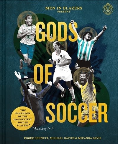 Chronicle Prism Men in Blazers Present Gods of Soccer: The Pantheon of the 100 Greatest Soccer Players (According to Us)