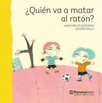 ¿Quien va a matar al raton?