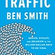 Penguin Press Traffic: Genius, Rivalry, & Delusion in the Billion-Dollar Race to Go Viral