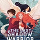 Scholastic Press The Last Shadow Warrior