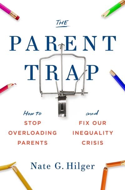 The MIT Press The Parent Trap: How to Stop Overloading Parents & Fix Our Inequality Crisis