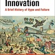 The MIT Press Invention and Innovation: A Brief History of Hype and Failure