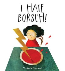 Eerdmans Books for Young Readers I Hate Borsch!