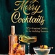 Chronicle Books Very Merry Cocktails: 50+ Festive Drinks for the Holiday Season