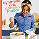 Clarkson Potter Dynamite Kids Cooking School: Delicious Recipes That Teach All the Skills You Need: A Cookbook