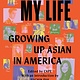 My Life: Growing Up Asian in America