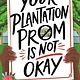Little, Brown Books for Young Readers Your Plantation Prom Is Not Okay