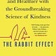 Atria Books The Rabbit Effect: Live Longer, Happier, and Healthier with the Groundbreaking Science of Kindness