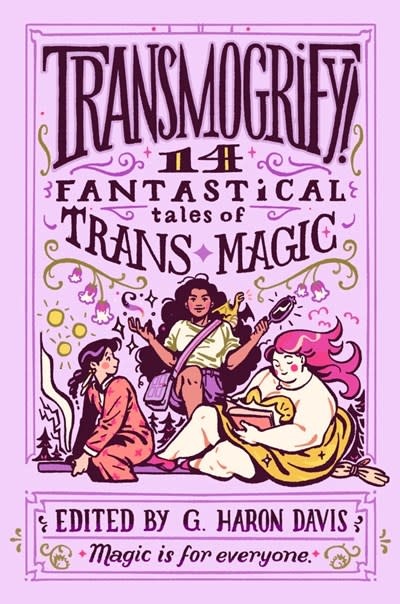 HarperTeen Transmogrify!: 14 Fantastical Tales of Trans Magic