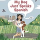 Candlewick My Dog Just Speaks Spanish