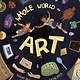 Wide Eyed Editions A Whole World of Art: A Time-Travelling Trip through a Whole World of Art