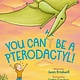 Nancy Paulsen Books You Can't Be a Pterodactyl!