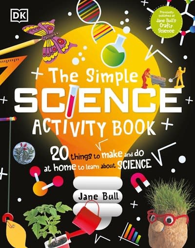DK Children The Simple Science Activity Book: 20 Things to Make and Do at Home to Learn About Science