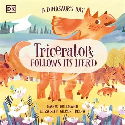 DK Children A Dinosaur's Day: Triceratops Follows Its Herd