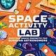 DK Children DK Space Activity Lab: Exciting Space Projects for Budding Astronomers