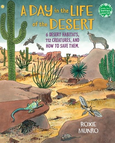 Holiday House Books for a Better Earth: A Day in the Life of the Desert (6 Desert Habitats, 108 Species, & How to Save Them)