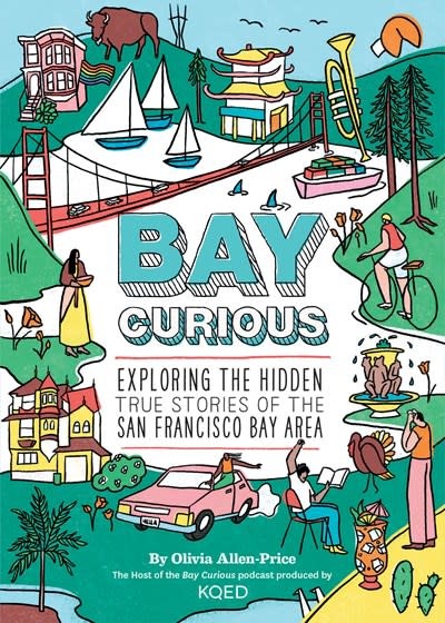 Chronicle Books Bay Curious: Exploring the Hidden True Stories of the San Francisco Bay Area