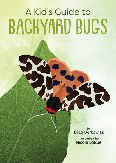 Gibbs Smith A Kid's Guide to Backyard Bugs