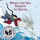 Little, Brown Books for Young Readers When the Sea Turned to Silver