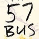 Farrar, Straus and Giroux (BYR) The 57 Bus: A True Story of Two Teenagers and the Crime That Changed Their Lives