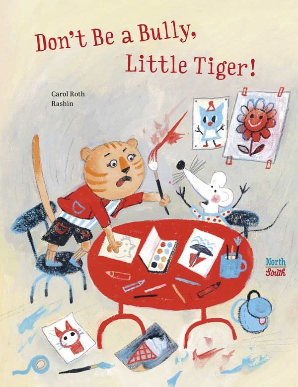 NorthSouth Books Don't Be A Bully, Little Tiger