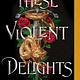Margaret K. McElderry Books These Violent Delights